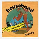 Houseband - Don't Loose Your Love/ Houseparty